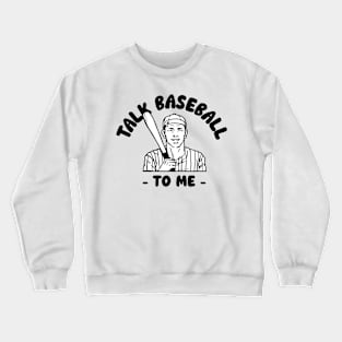 Talk Baseball to Me Crewneck Sweatshirt